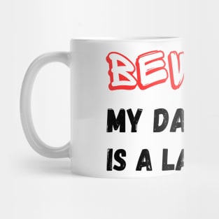 funny Beware My daughter Is A Lawyer Mug